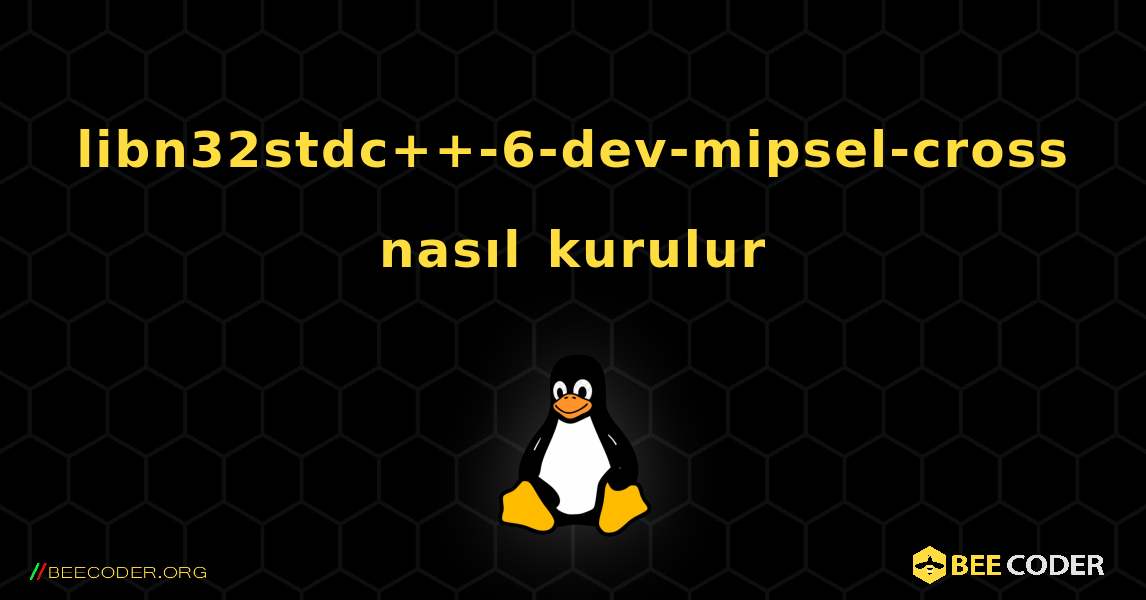 libn32stdc++-6-dev-mipsel-cross  nasıl kurulur. Linux