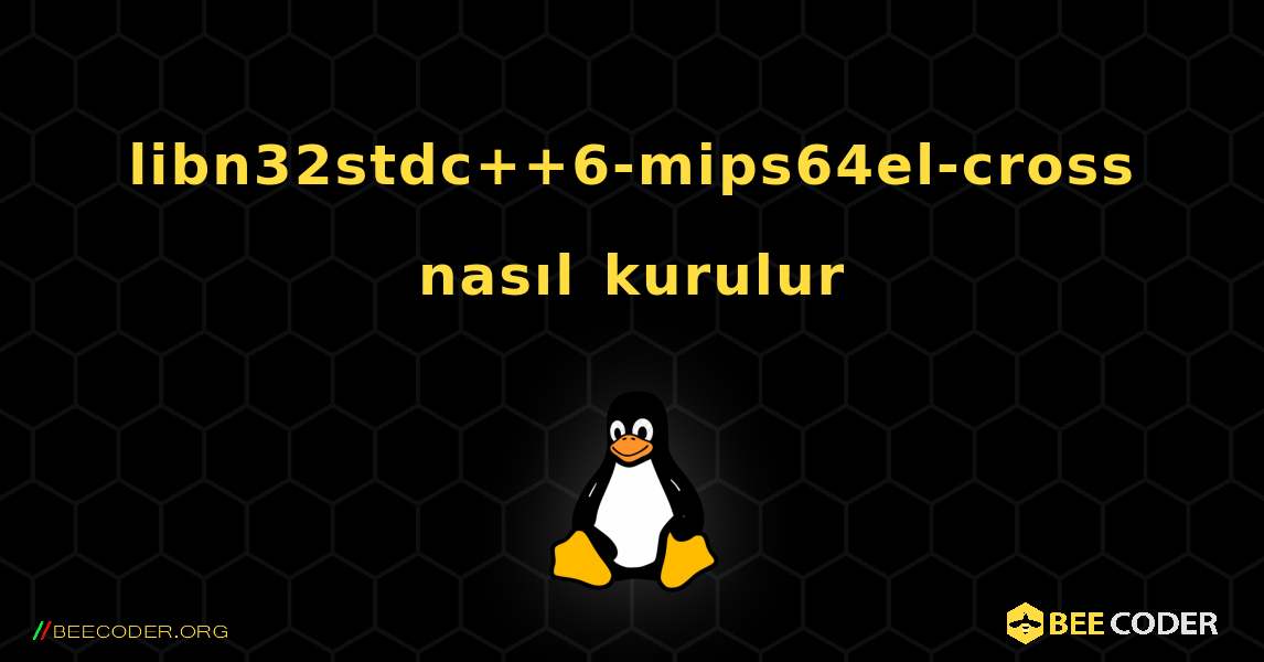 libn32stdc++6-mips64el-cross  nasıl kurulur. Linux