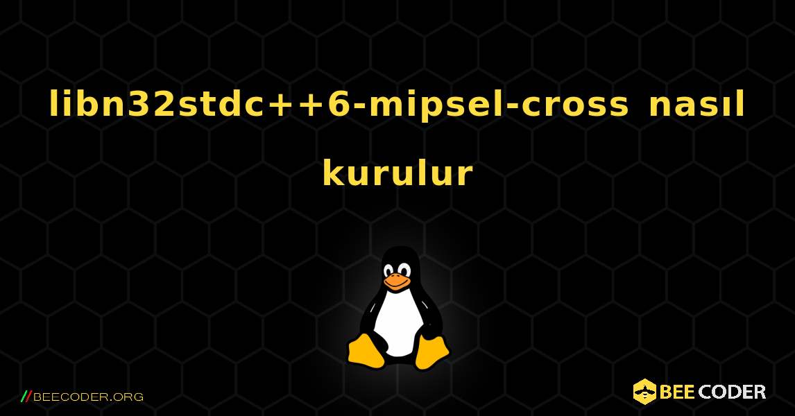 libn32stdc++6-mipsel-cross  nasıl kurulur. Linux