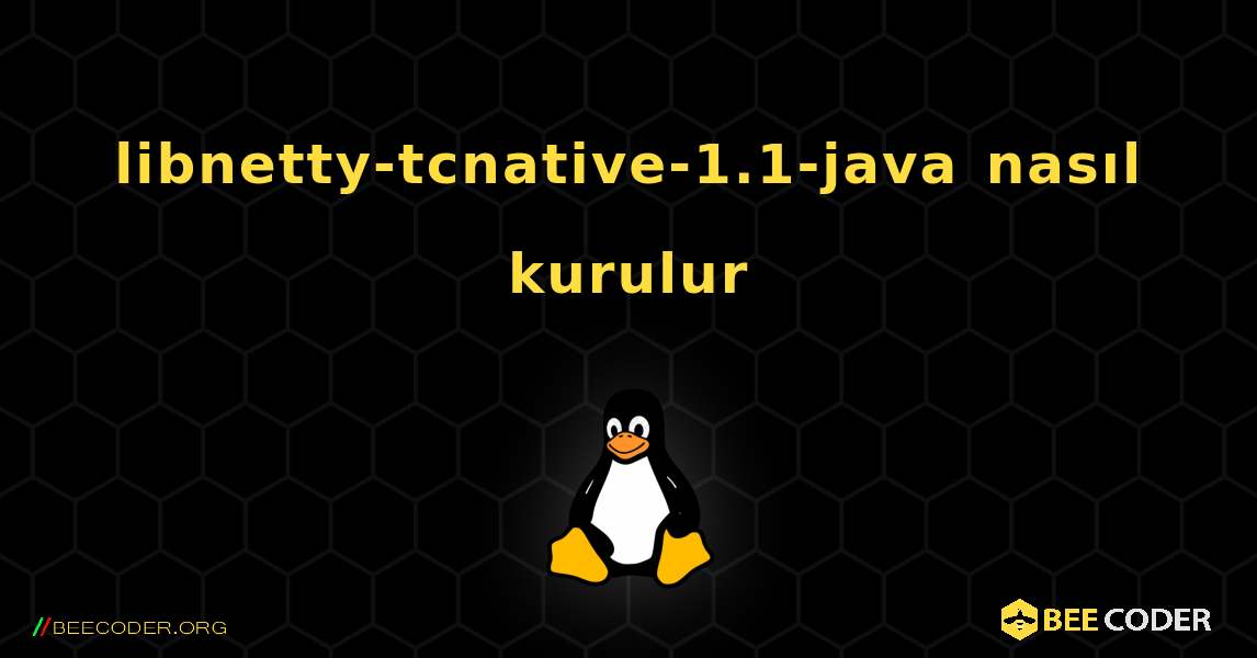 libnetty-tcnative-1.1-java  nasıl kurulur. Linux