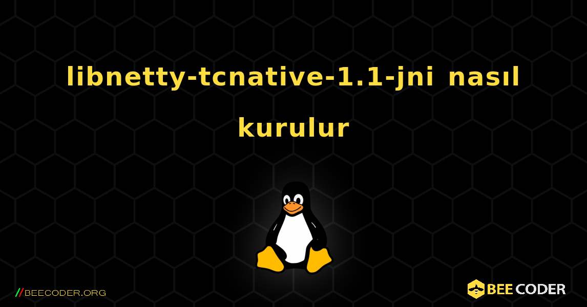 libnetty-tcnative-1.1-jni  nasıl kurulur. Linux