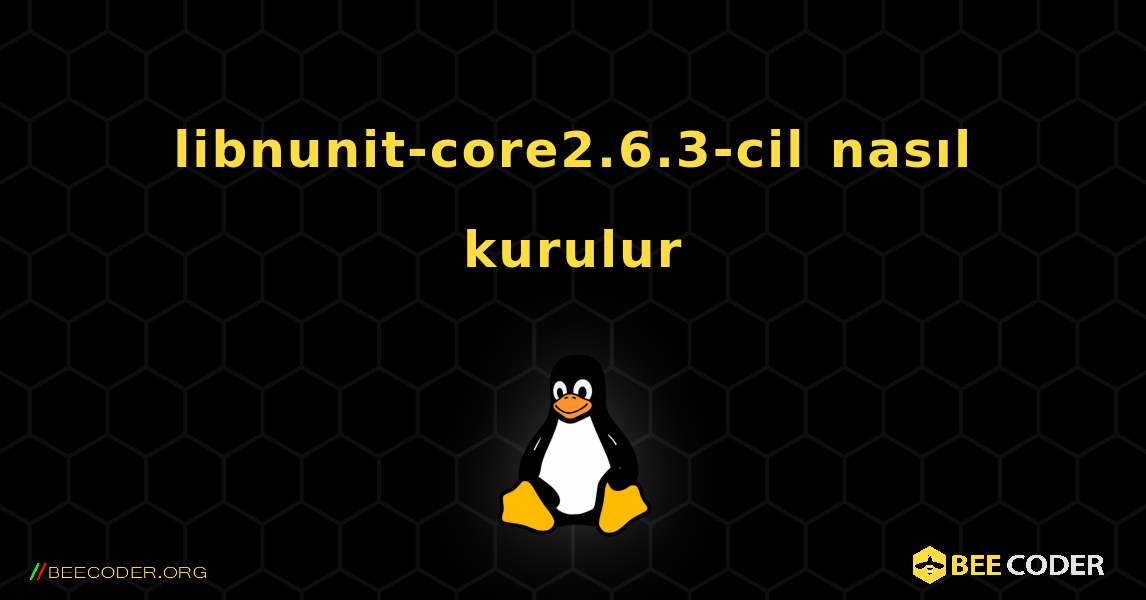 libnunit-core2.6.3-cil  nasıl kurulur. Linux