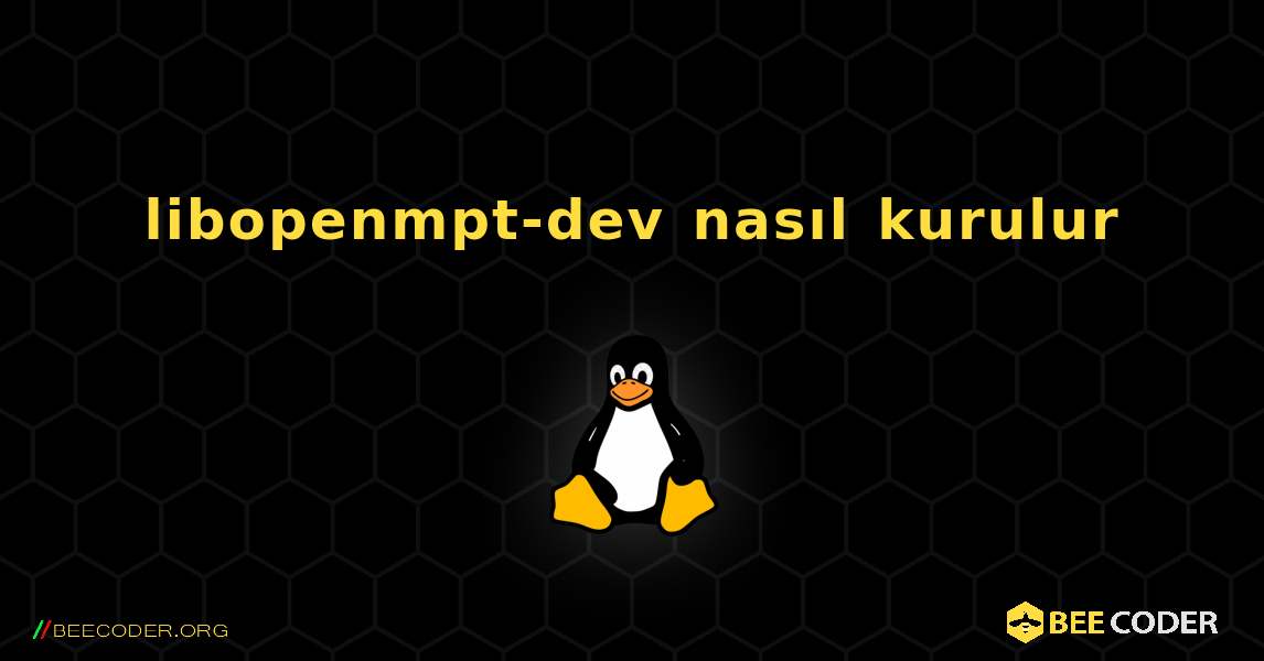 libopenmpt-dev  nasıl kurulur. Linux