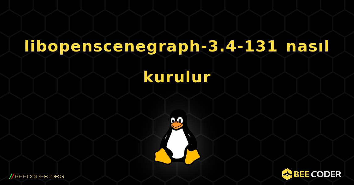 libopenscenegraph-3.4-131  nasıl kurulur. Linux