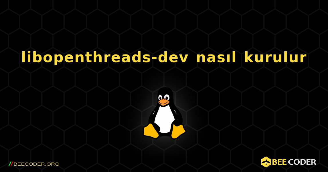 libopenthreads-dev  nasıl kurulur. Linux