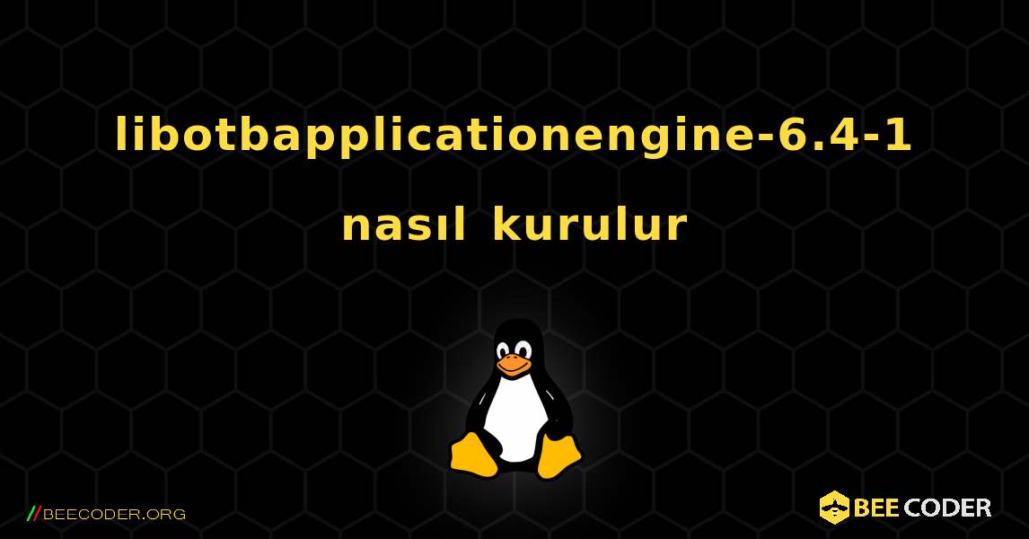 libotbapplicationengine-6.4-1  nasıl kurulur. Linux