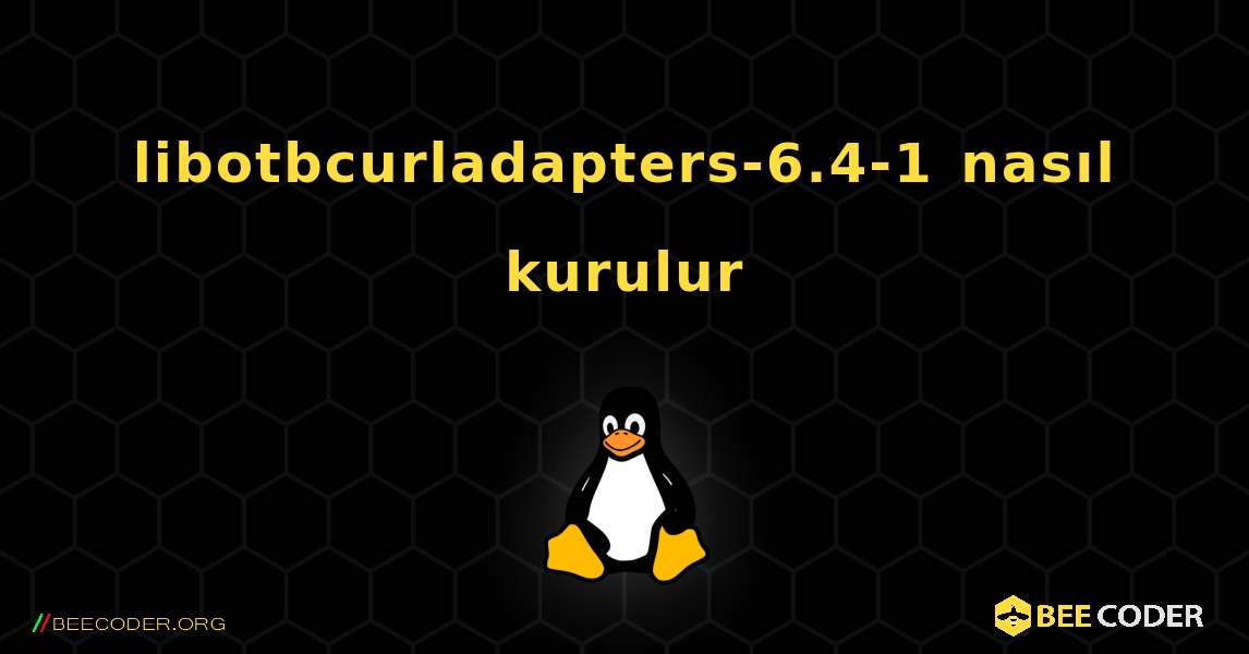 libotbcurladapters-6.4-1  nasıl kurulur. Linux