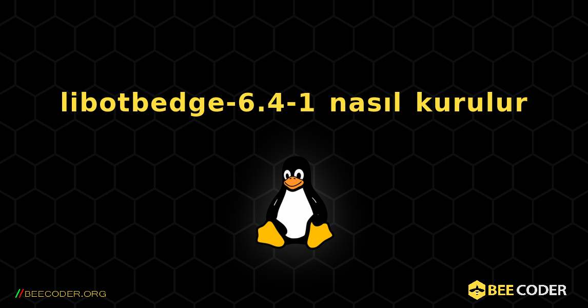 libotbedge-6.4-1  nasıl kurulur. Linux