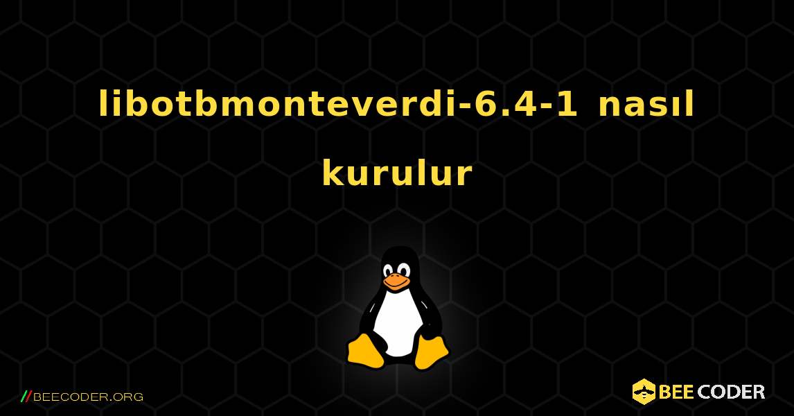 libotbmonteverdi-6.4-1  nasıl kurulur. Linux