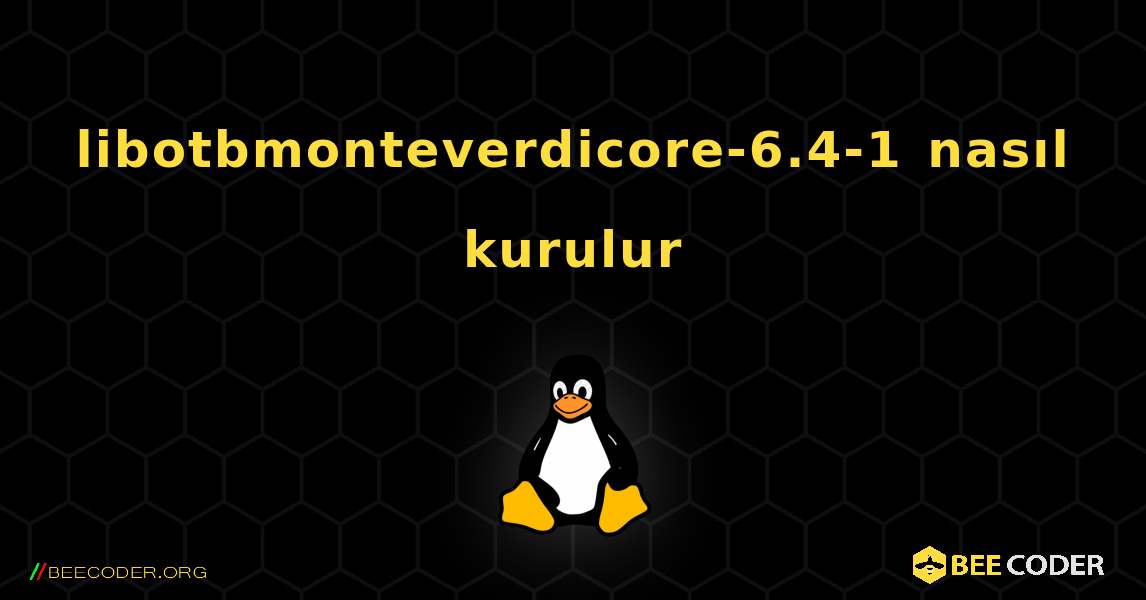 libotbmonteverdicore-6.4-1  nasıl kurulur. Linux