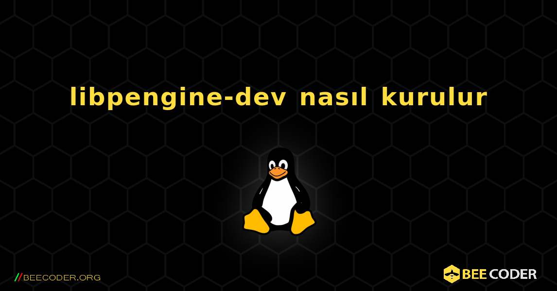 libpengine-dev  nasıl kurulur. Linux