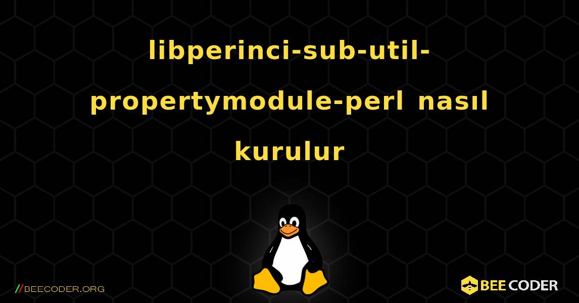 libperinci-sub-util-propertymodule-perl  nasıl kurulur. Linux
