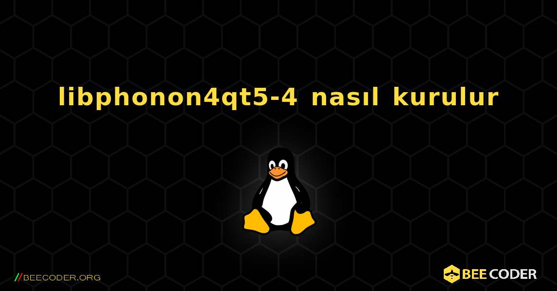 libphonon4qt5-4  nasıl kurulur. Linux