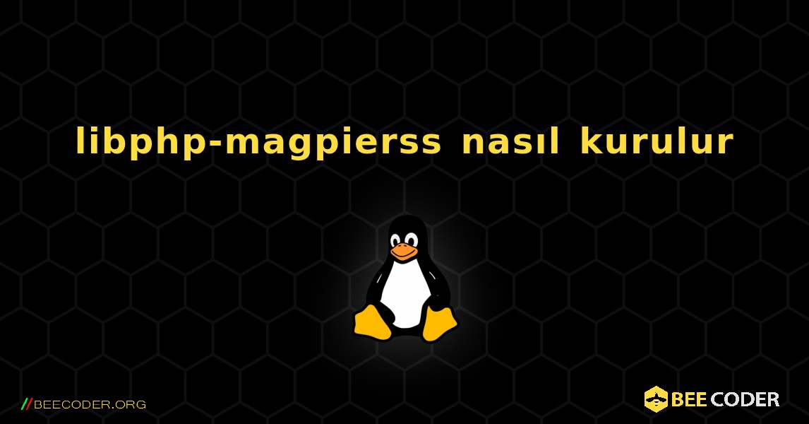 libphp-magpierss  nasıl kurulur. Linux