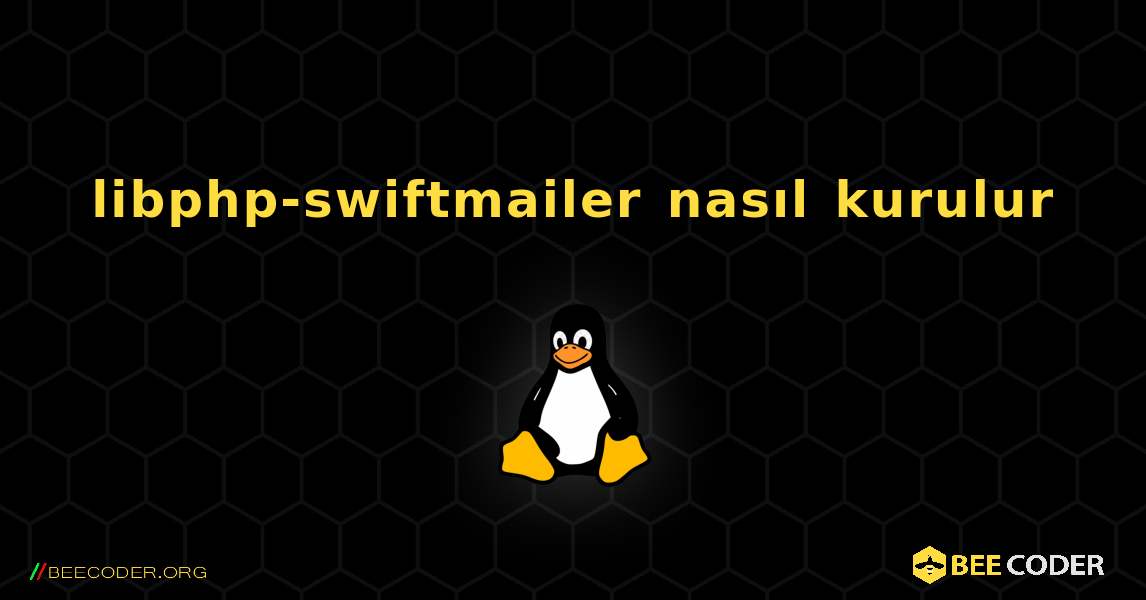 libphp-swiftmailer  nasıl kurulur. Linux