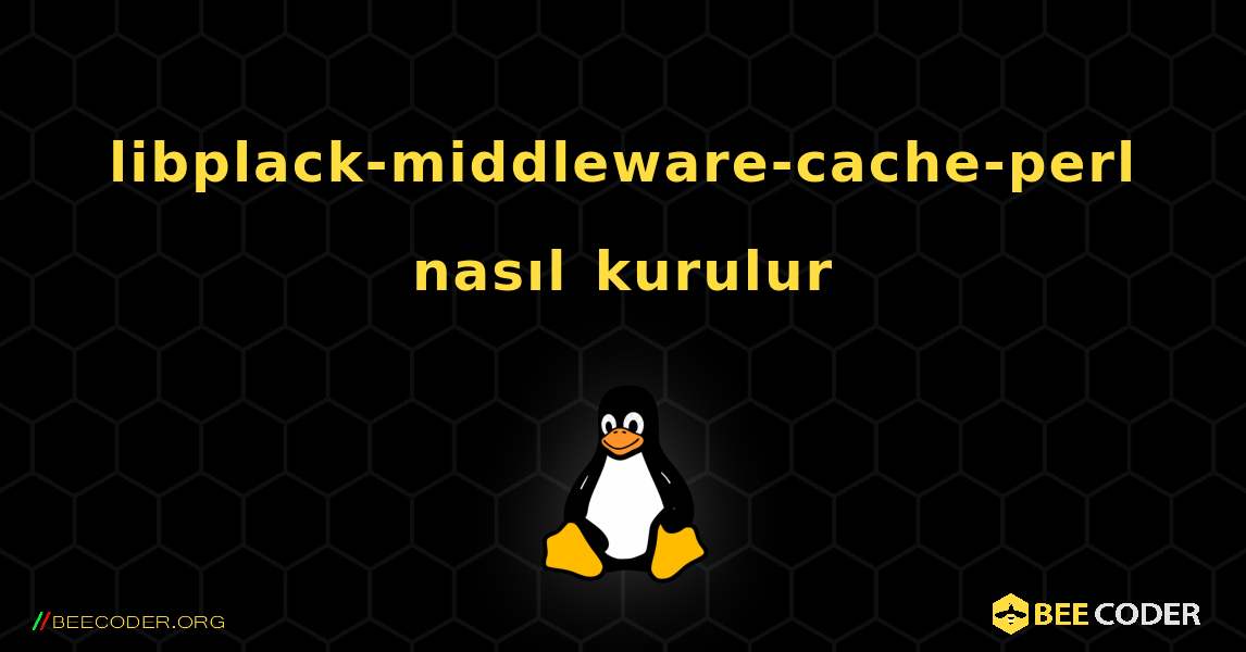 libplack-middleware-cache-perl  nasıl kurulur. Linux