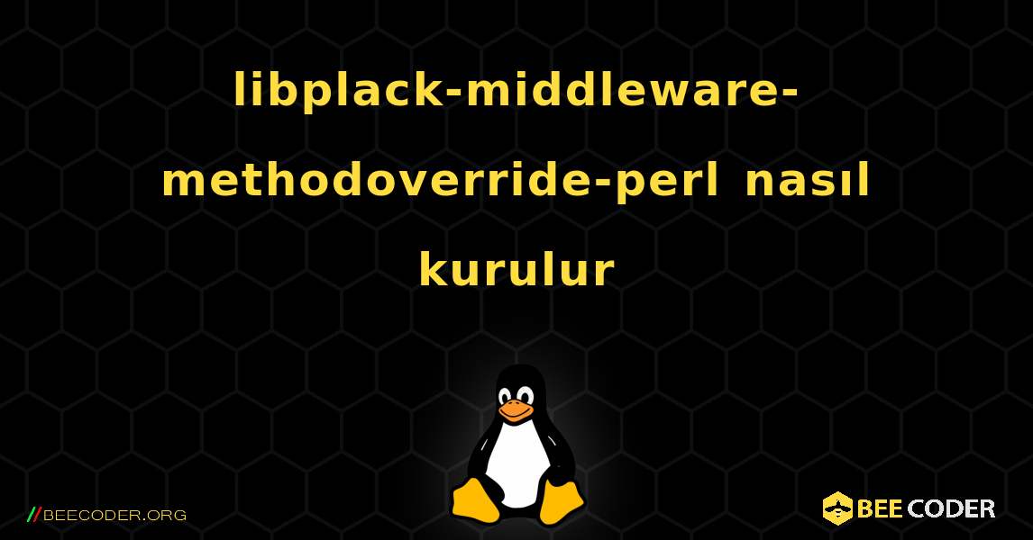 libplack-middleware-methodoverride-perl  nasıl kurulur. Linux