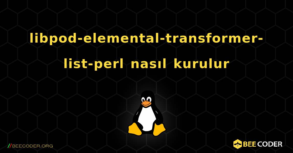 libpod-elemental-transformer-list-perl  nasıl kurulur. Linux
