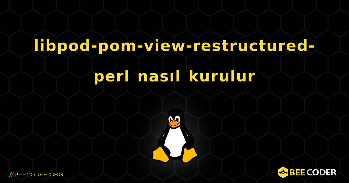 libpod-pom-view-restructured-perl  nasıl kurulur. Linux