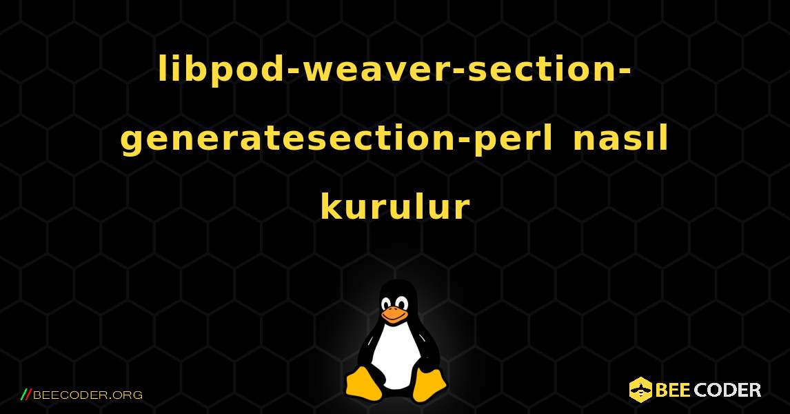 libpod-weaver-section-generatesection-perl  nasıl kurulur. Linux
