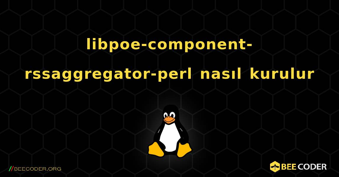 libpoe-component-rssaggregator-perl  nasıl kurulur. Linux