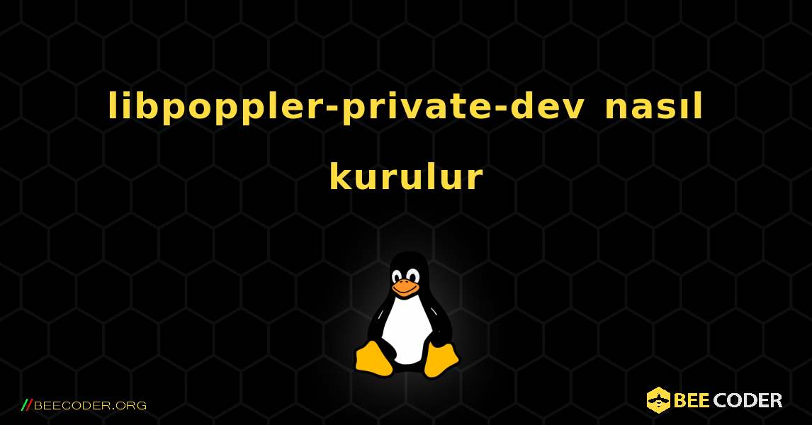 libpoppler-private-dev  nasıl kurulur. Linux