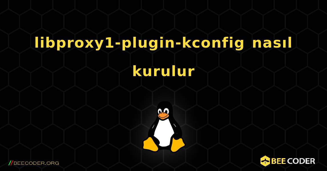 libproxy1-plugin-kconfig  nasıl kurulur. Linux