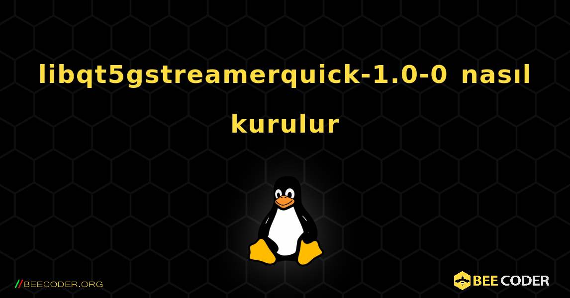 libqt5gstreamerquick-1.0-0  nasıl kurulur. Linux