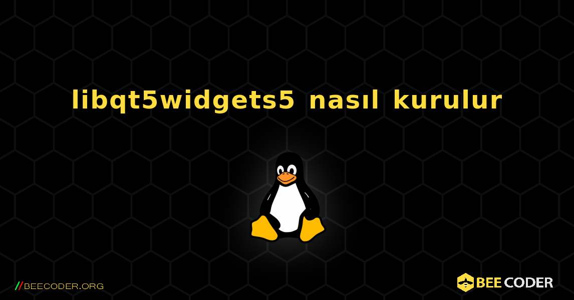 libqt5widgets5  nasıl kurulur. Linux