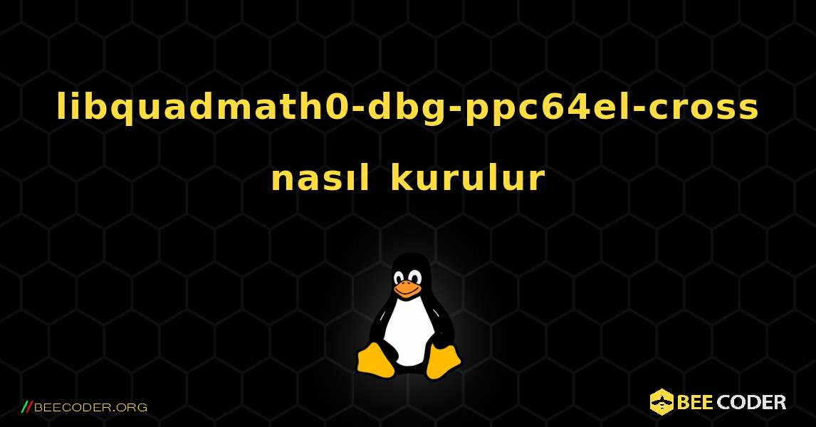 libquadmath0-dbg-ppc64el-cross  nasıl kurulur. Linux