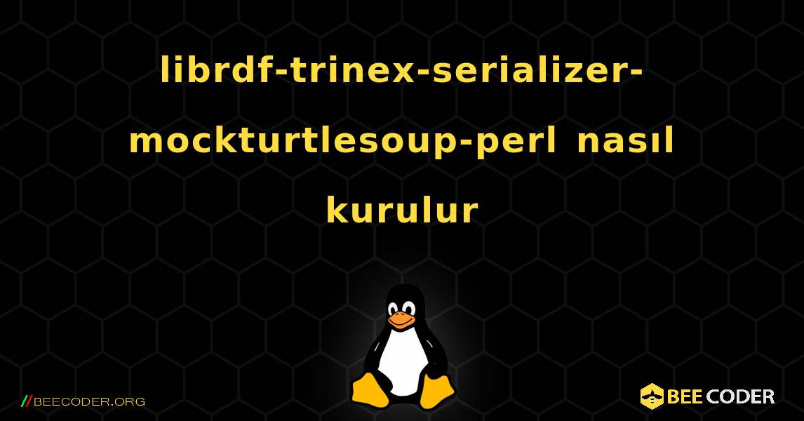 librdf-trinex-serializer-mockturtlesoup-perl  nasıl kurulur. Linux