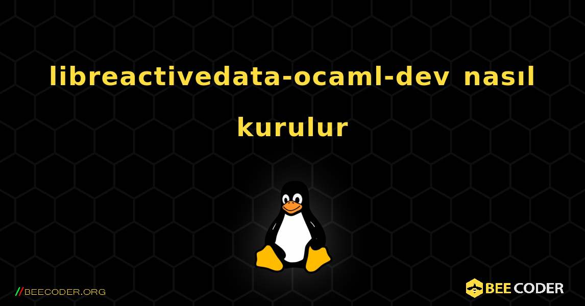 libreactivedata-ocaml-dev  nasıl kurulur. Linux