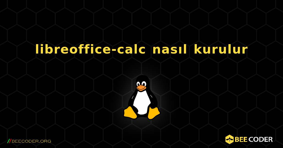 libreoffice-calc  nasıl kurulur. Linux