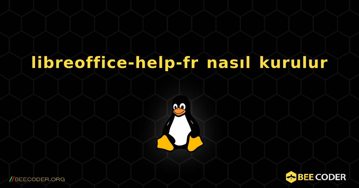 libreoffice-help-fr  nasıl kurulur. Linux