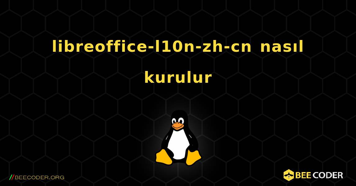 libreoffice-l10n-zh-cn  nasıl kurulur. Linux