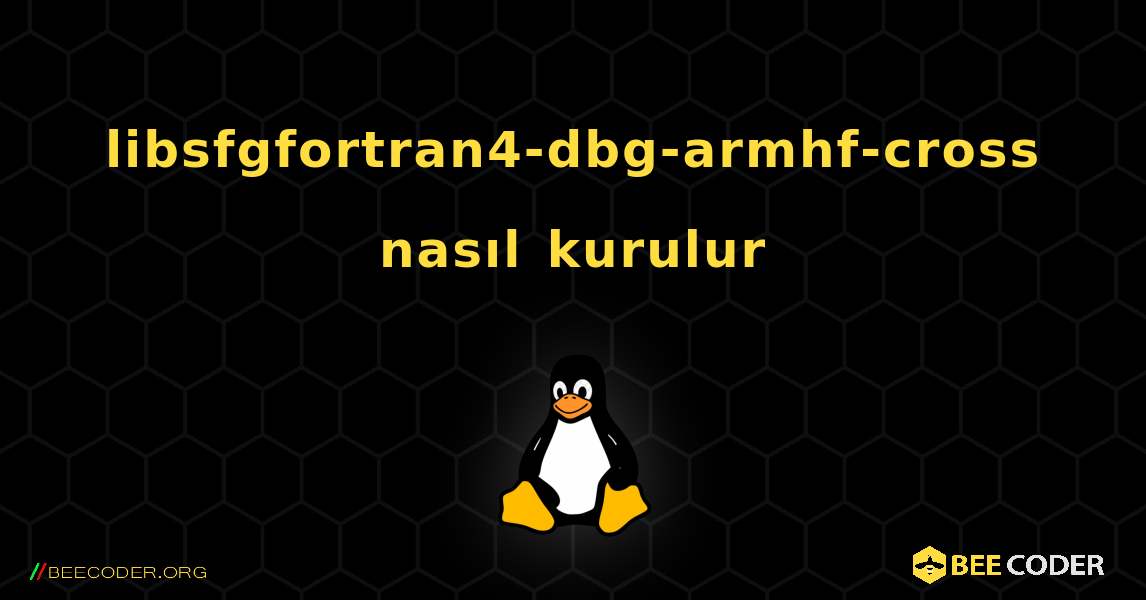 libsfgfortran4-dbg-armhf-cross  nasıl kurulur. Linux