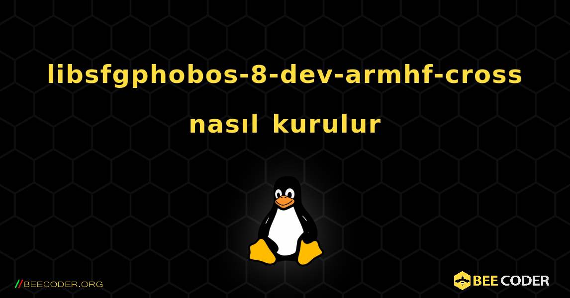 libsfgphobos-8-dev-armhf-cross  nasıl kurulur. Linux