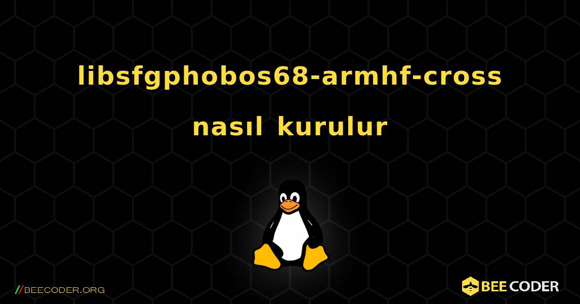 libsfgphobos68-armhf-cross  nasıl kurulur. Linux