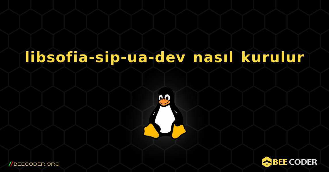 libsofia-sip-ua-dev  nasıl kurulur. Linux