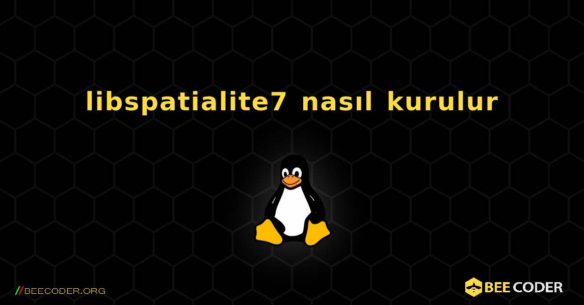 libspatialite7  nasıl kurulur. Linux