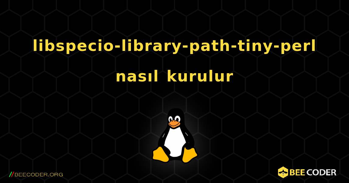 libspecio-library-path-tiny-perl  nasıl kurulur. Linux