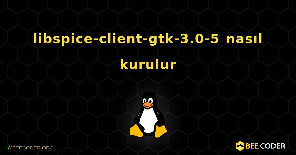 libspice-client-gtk-3.0-5  nasıl kurulur. Linux