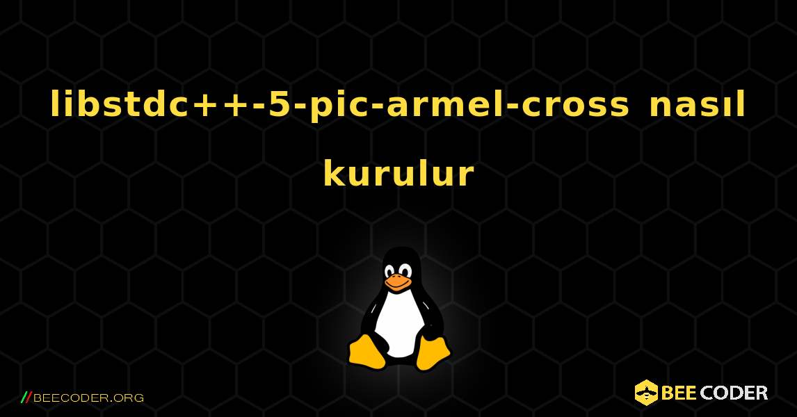 libstdc++-5-pic-armel-cross  nasıl kurulur. Linux