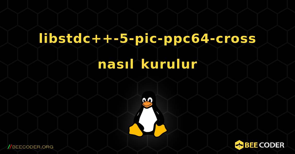 libstdc++-5-pic-ppc64-cross  nasıl kurulur. Linux