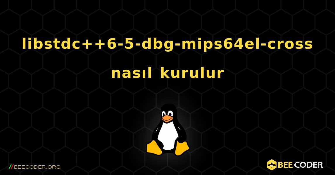 libstdc++6-5-dbg-mips64el-cross  nasıl kurulur. Linux
