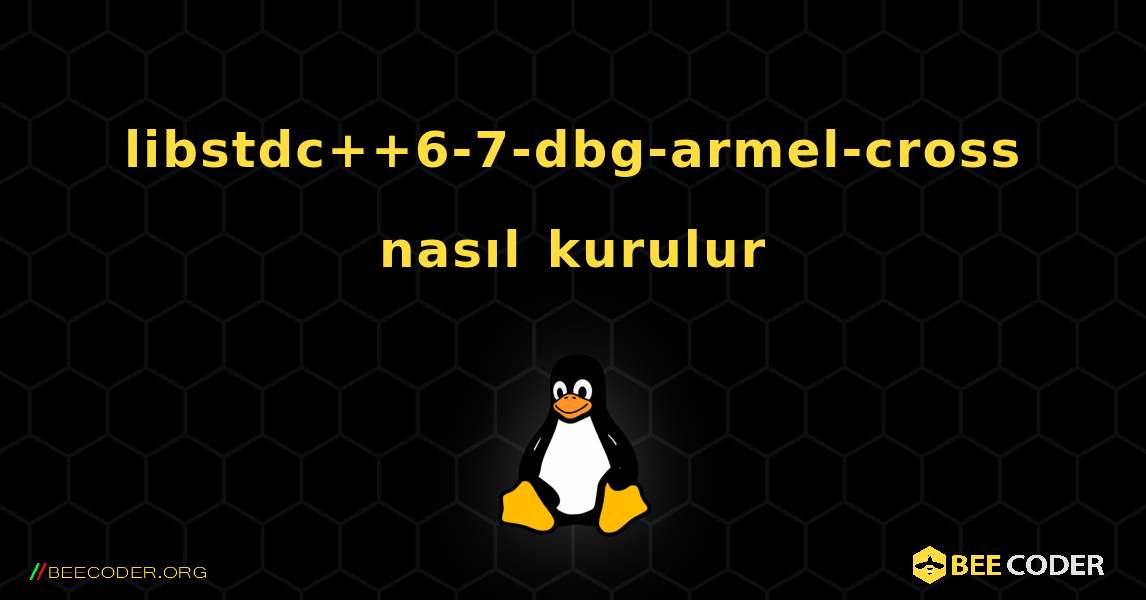 libstdc++6-7-dbg-armel-cross  nasıl kurulur. Linux