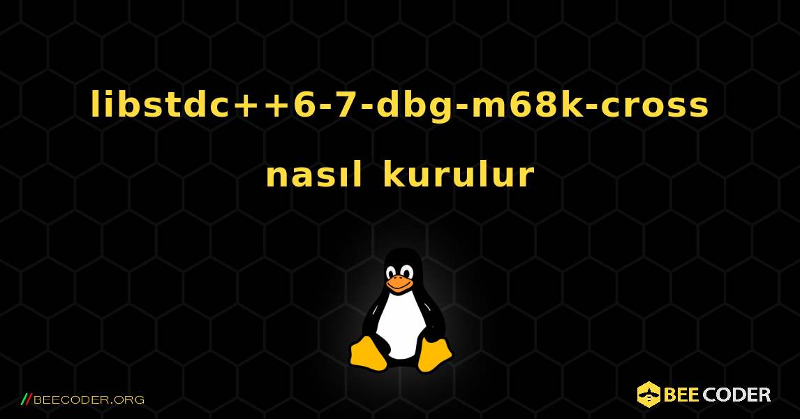 libstdc++6-7-dbg-m68k-cross  nasıl kurulur. Linux