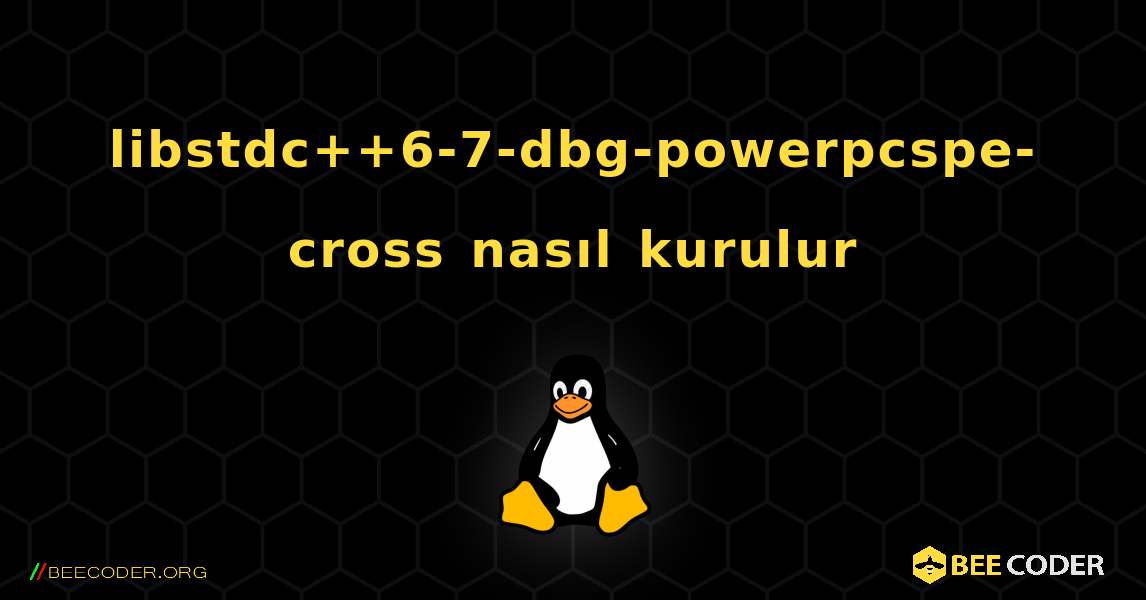 libstdc++6-7-dbg-powerpcspe-cross  nasıl kurulur. Linux