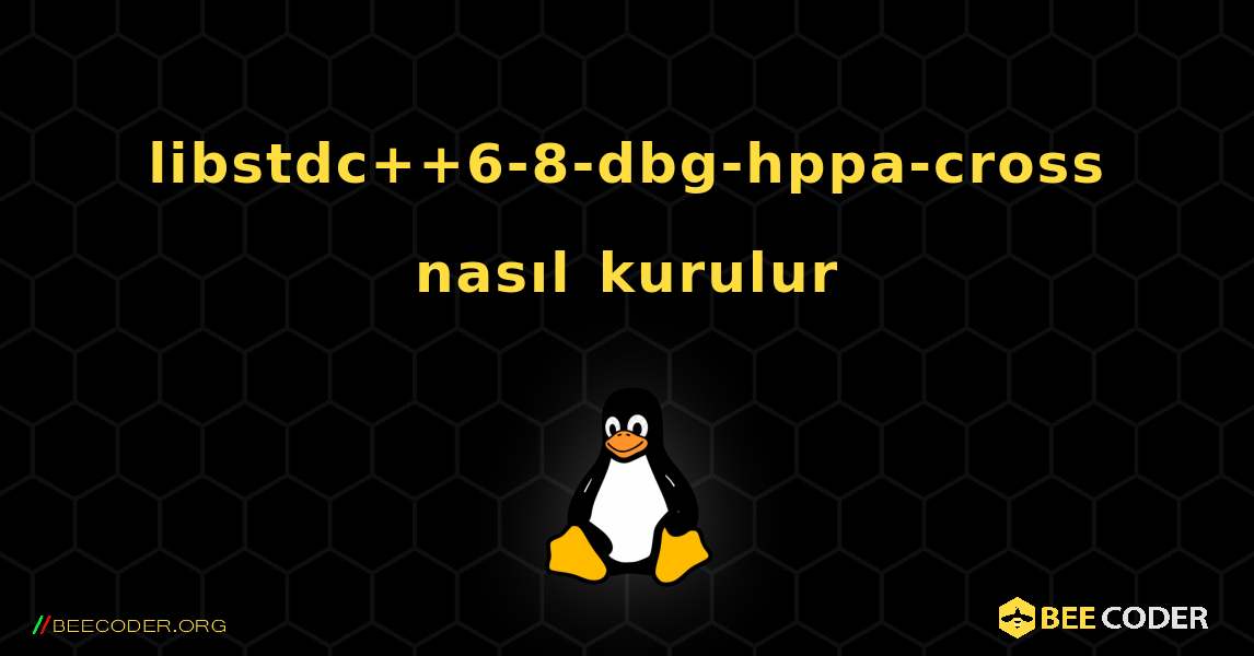 libstdc++6-8-dbg-hppa-cross  nasıl kurulur. Linux