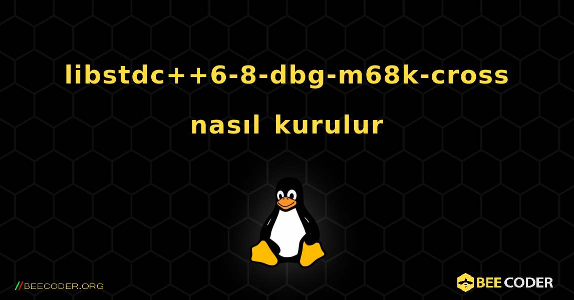 libstdc++6-8-dbg-m68k-cross  nasıl kurulur. Linux